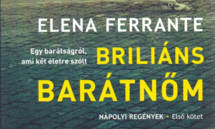 Elena Ferranta: Briliáns barátnőm - Nápolyi regények