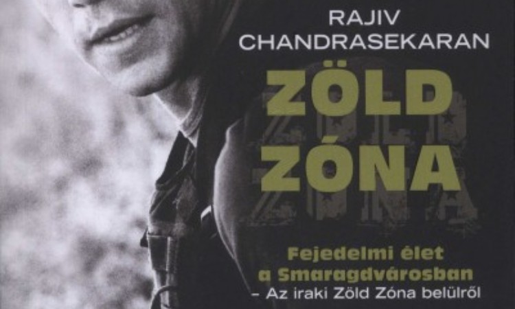 Rajiv Chandrasekaran: Zöld zóna - Fejedelmi élet a Smaragdvárosban - Az iraki Zöld Zóna belülről