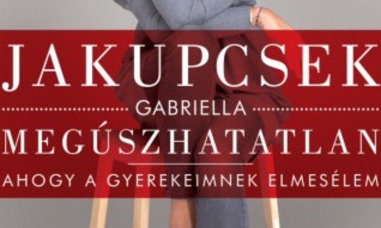 Jakupcsek Gabriella: Megúszhatatlan - Ahogy a gyerekeimnek elmesélem