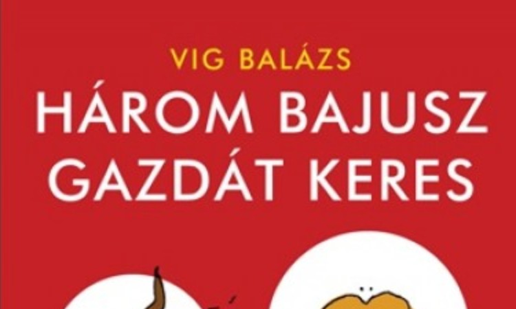 Vig Balázs: Három bajusz gazdát keres
