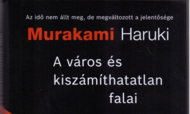 Murakami Haruki: A város és a kiszámíthatatlan falai