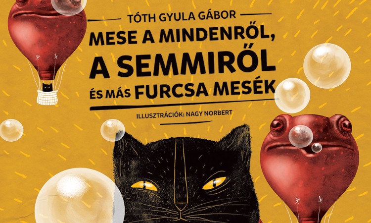 Tóth Gyula Gábor: Mese a Mindenről, a Semmiről és más furcsa mesék