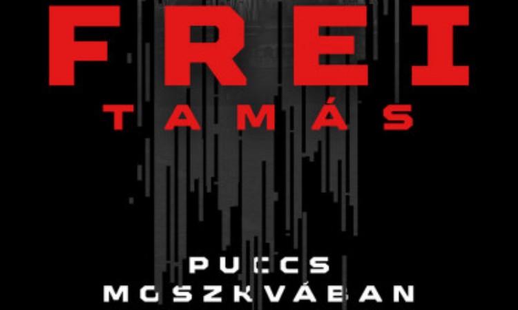 Frei Tamás: Puccs Moszkvában - Putyin végnapjai - André Calvi visszatér