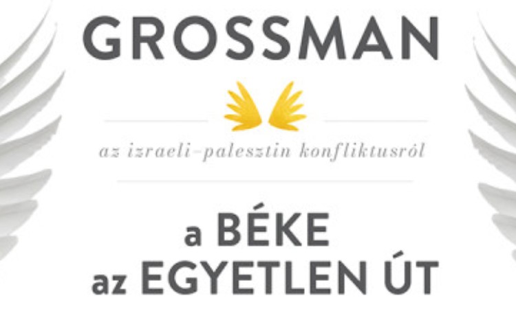 David Grossman: A béke az egyetlen út - Az izraeli-palesztin konfliktusról
