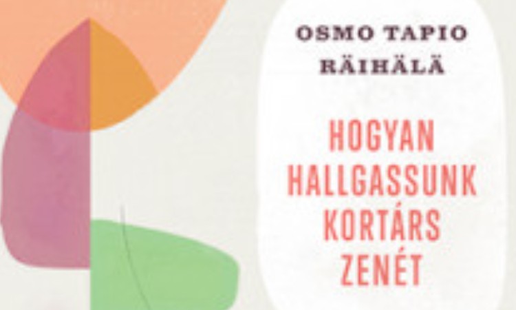 Osmo Tapio Raihala: Hogyan hallgassunk kortárs zenét?