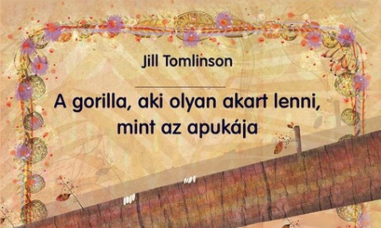 Jill Tomlinson: A gorilla, aki olyan akart lenni, mint az apukája