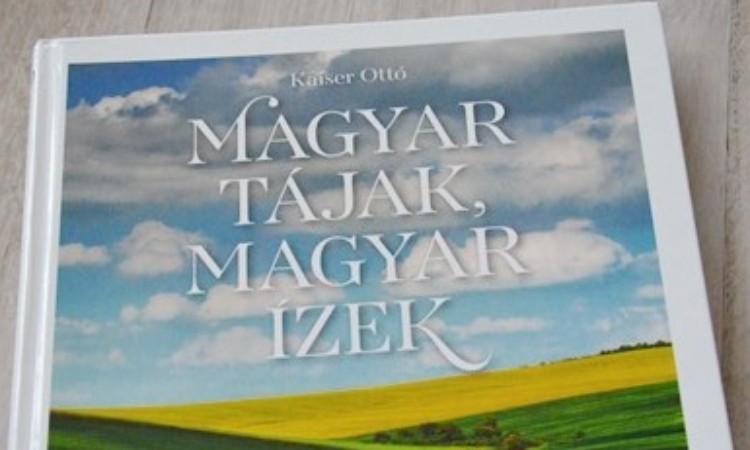 Kaiser Ottó: Magyar tájak, magyar ízek
