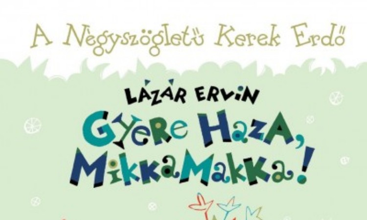 Lázár Ervin: Gyere haza, Mikkamakka!