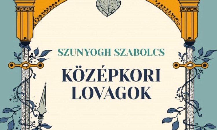 Szunyogh Szabolcs: Középkori lovagok
