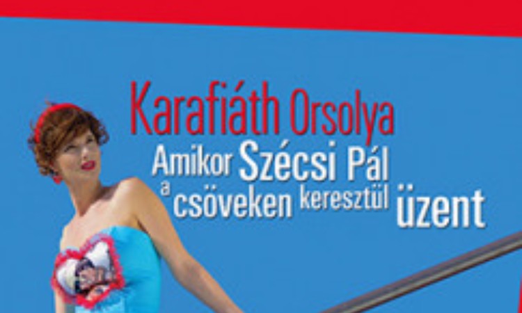 Karafiáth Orsolya: Amikor Szécsi Pál a csöveken keresztül üzent - Avagy így tanultuk a szerelmet