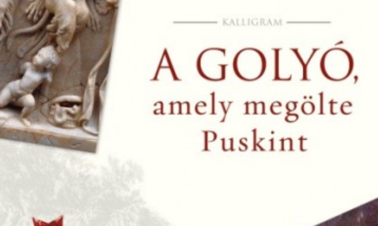 Péterfy Gergely: A golyó, amely megölte Puskint