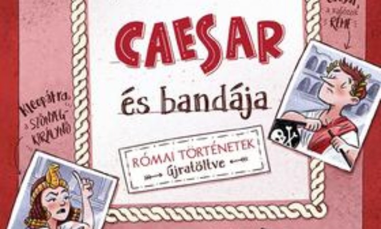 Frank Schwieger: Caesar és bandája - Római történetek újratöltve