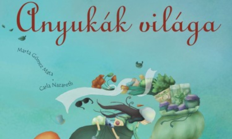 Marta Gómez Mata - Carla Nazareth: Anyukák világa