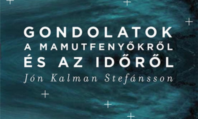 Jón Kalman Stefánsson: Gondolatok a mamutfenyőkről és az időről