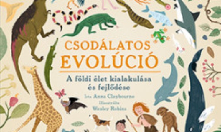 Anna Claybourne: Csodálatos evolúció - A földi élet kialakulása és fejlődése