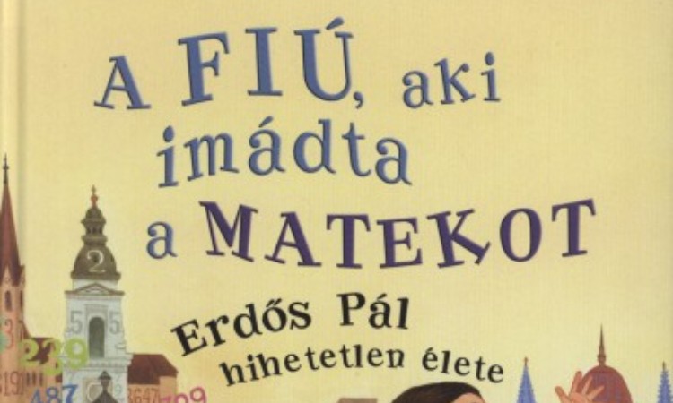 Deborah Heiligman: A fiú, aki imádta a matekot - Erdős Pál hihetetlen élete