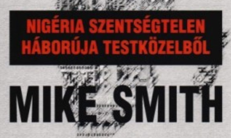 Mike Smith: Boko Haram - Nigéria szentségtelen háborúja testközelből