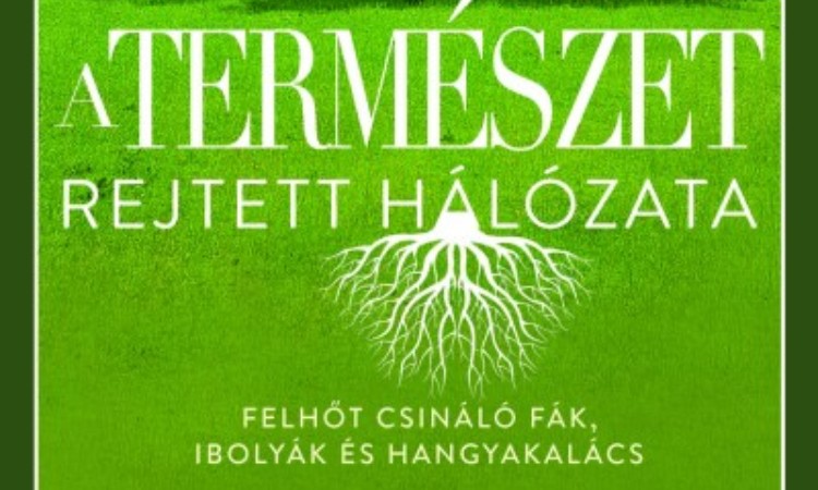 Peter Wohlleben: A természet rejtett hálózata - Felhőt csináló fák, ibolyák és hangyakalács