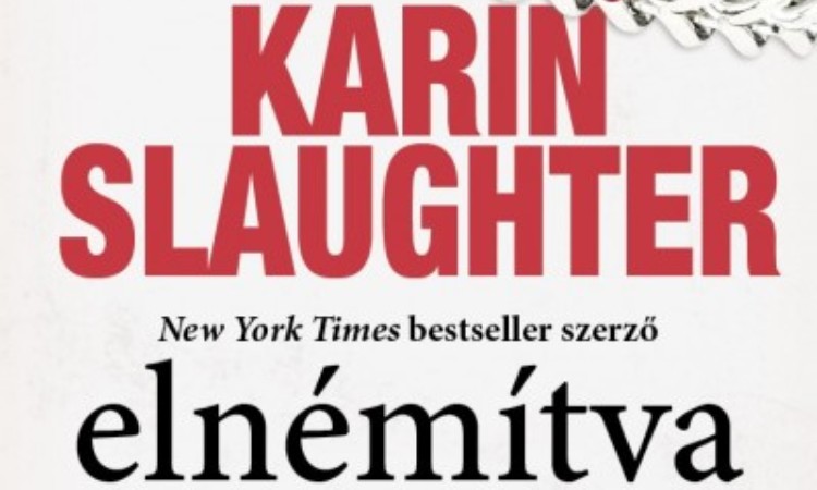 Karin Slaughter: Elnémítva - Egy gyilkos, aki nem veszíthet semmit