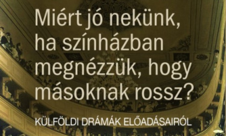 D. Magyari Imre: Miért jó nekünk ha színházban megnézzük, hogy másoknak miért rossz? - Külföldi drámák előadásairól