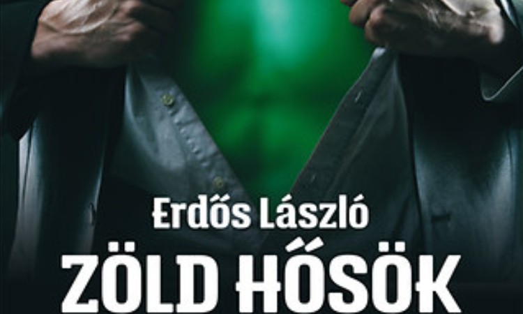 Erdős László: Zöld hősök - Assisi Szent Ferenctől Arnold Schwarzeneggerig
