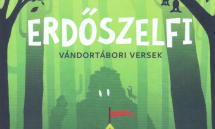 Lackfi János: Erdőszelfi - Vándortábori versek
