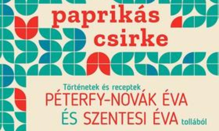 Péterfy-Novák Éva - Szentesi Éva: Damaszt és paprikás csirke - Történetek és receptek Péterfy-Novák Éva és Szentesi Éva tollából