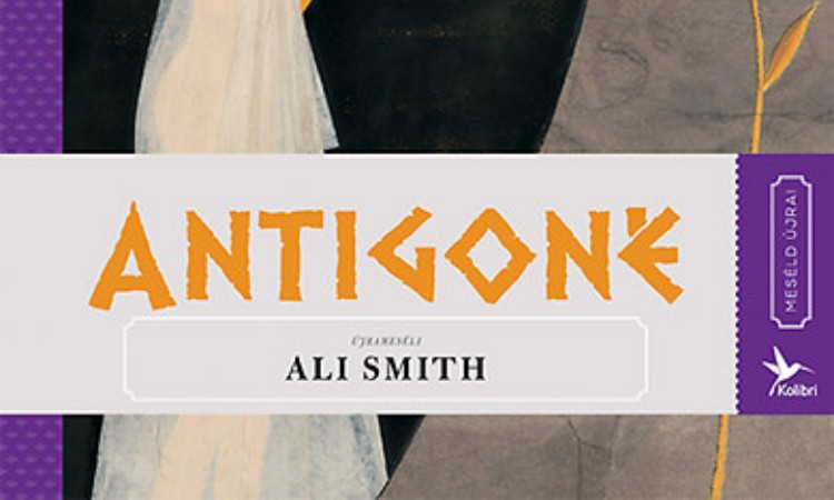 Ali Smith: Antigoné