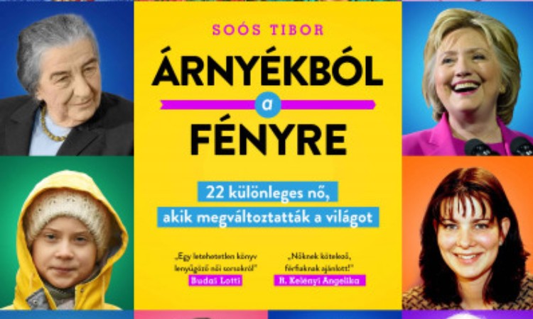 Soós Tibor: Árnyékból a fényre - 22 különleges nő, akik megváltoztatták a világot