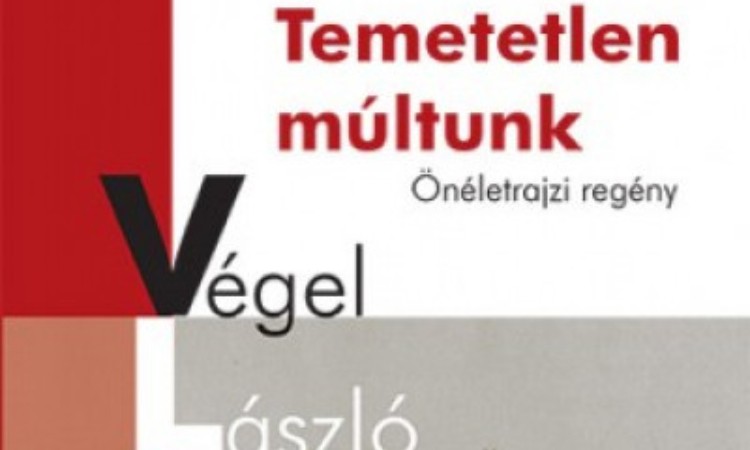 Végel László: Temetetlen múltunk
