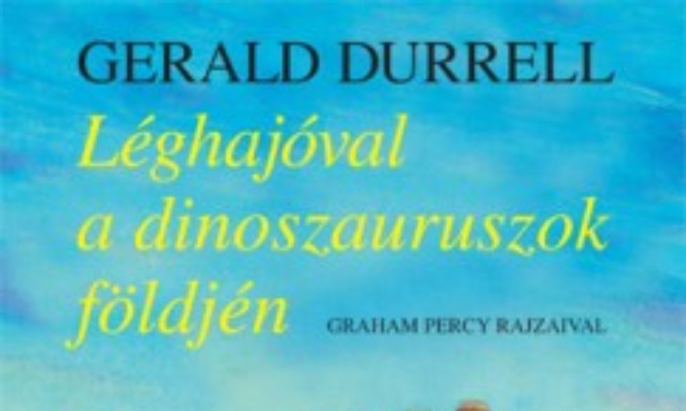 Gerald Durrell: Léghajóval a dinoszauruszok földjén