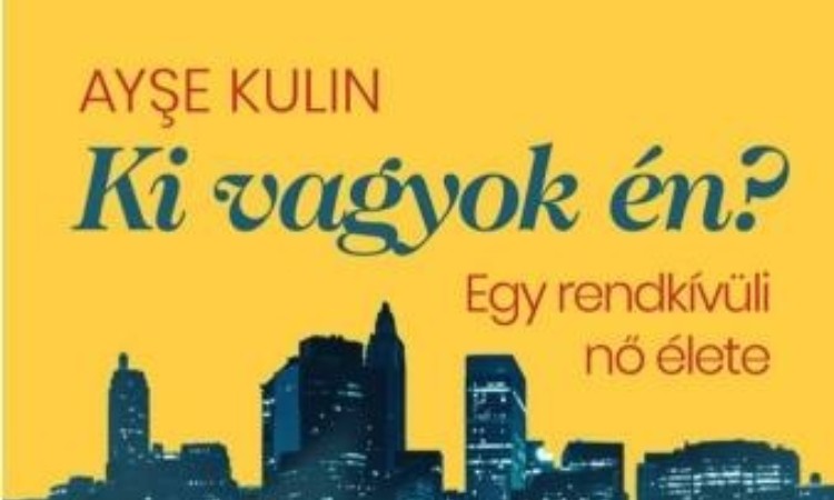 Ayse Kulin: Ki vagyok én? - Egy rendkívüli nő élete