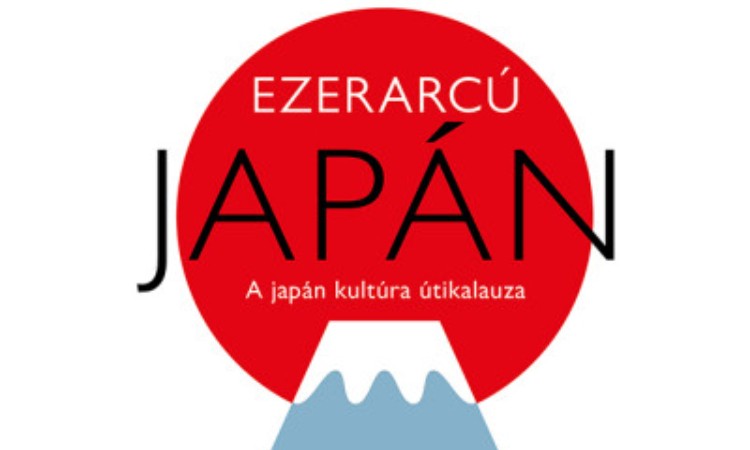 Ezerarcú Japán - A Japán kultúra útikalauza
