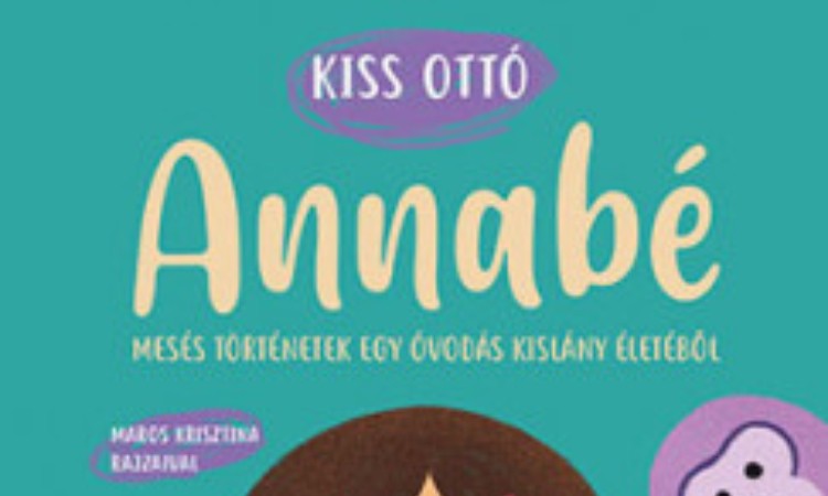 Kiss Ottó: Annabé - Mesés történetek egy óvodás kislány életéből