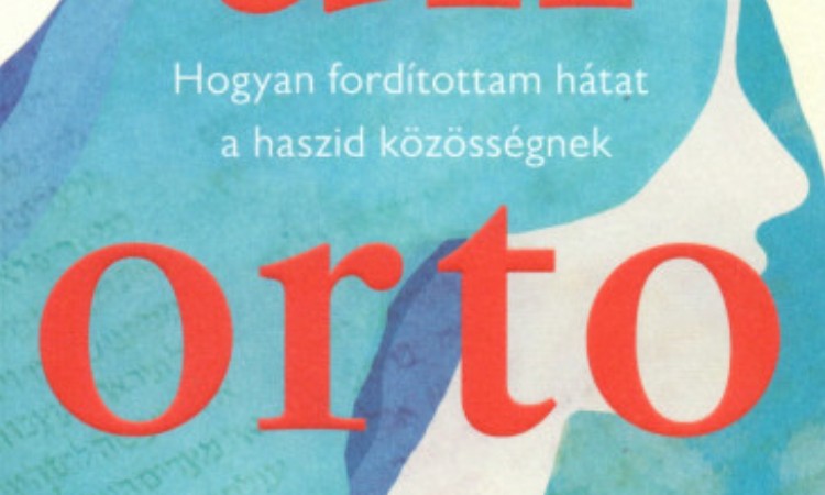 Deborah Feldman: Unortodox - A másik út - Hogyan fordítottam hátat a haszid közösségnek