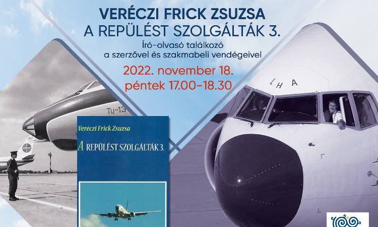 Veréczi Frick Zsuzsa: A repülést szolgálták 3. - Író-olvasó találkozó a szerzővel és vendégeivel